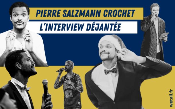 Pierre Salzmann Crochet: l’interview déjanté